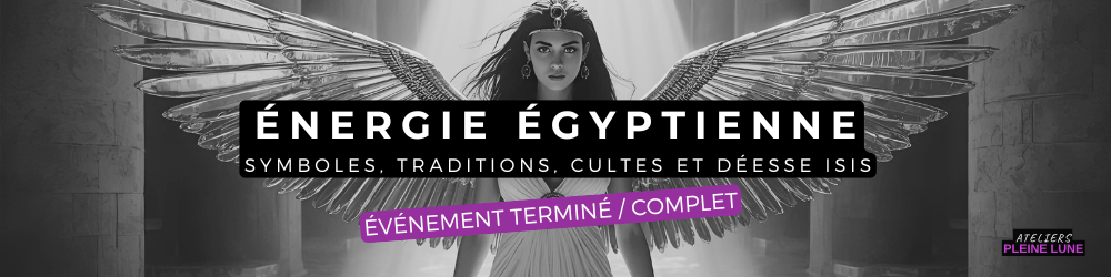 Evenement terminé Energie egyptienne Ateliers Pleine Lune Sarah Toussaint Piquard