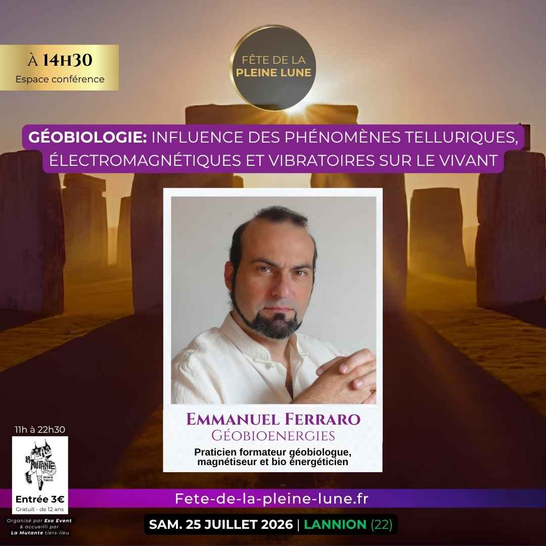 Conférence 4 Géobiologie Emmanuel Ferraro Géobioenergies bretagne Fete de la Pleine Lune